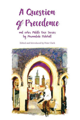 A Question of Precedence & Other Middle East Stories by Marmaduke Pickthall - SALE