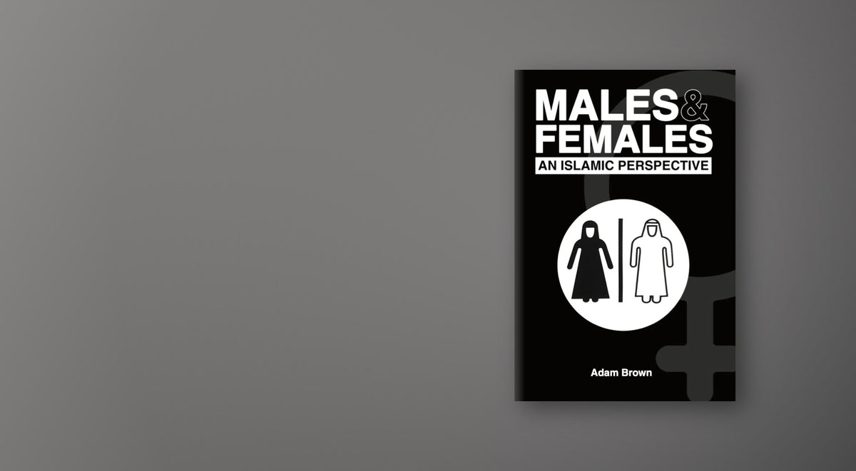 Males and Females: An Islamic Perspective by Adam Brown