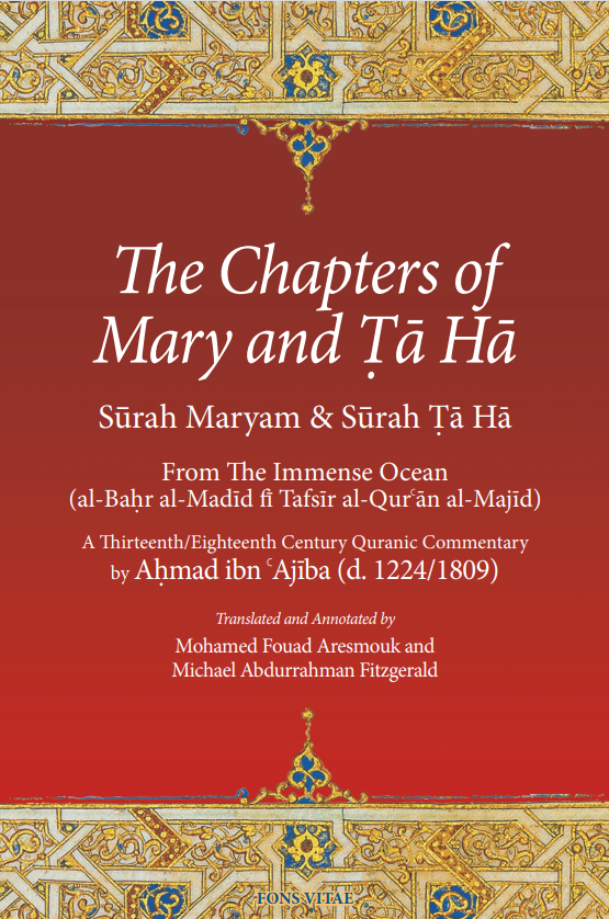 The Chapters of Mary and Ta Ha from the Immense Ocean – Quranic Commentary of Ibn Ajiba