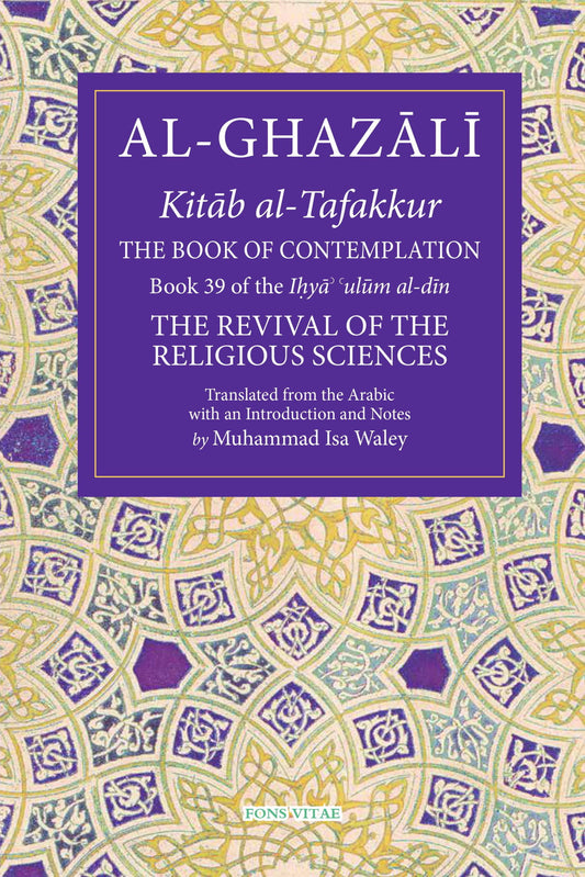 Al-Ghazali: The Book of Contemplation – Book 39 of The Revival of the Religious Sciences