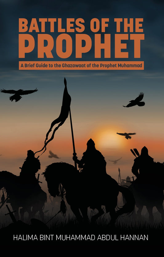 Battles of the Prophet: A Brief Guide to the Ghazawat of  the Prophet Muhammad