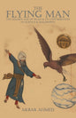 The Flying Man: The Golden Age of Islam and its Contribution to Science & Philosophy