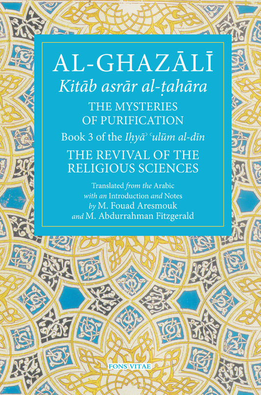 Al-Ghazali: The Mysteries of Purification – Book 3 Revival of the Religious Sciences