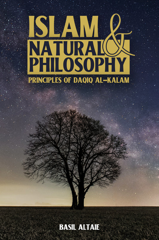 Islam & Natural Philosophy: Principles of Daqiq al-Kalam