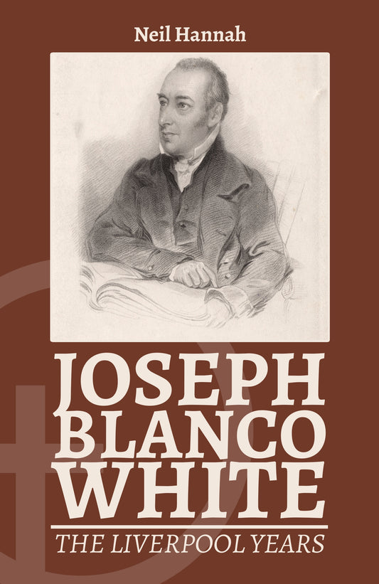 Joseph Blanco White: The Liverpool Years