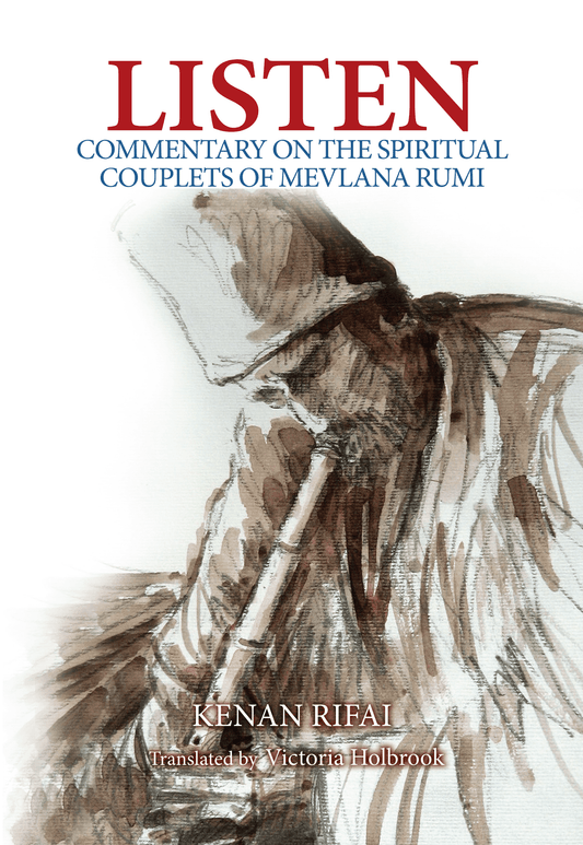 Listen: A Commentary on Book 1 of Rumi’s Mesnevi – by Shaykh Kenan Rifai (1867-1950)