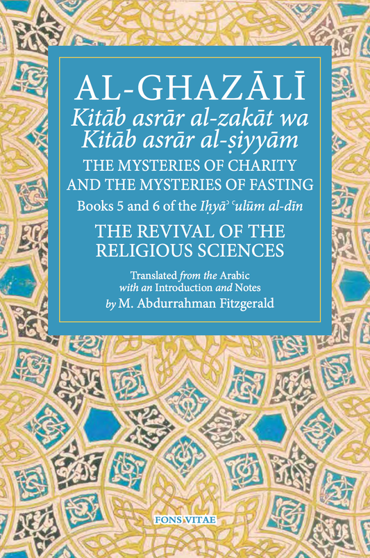 Al-Ghazali: The Mysteries of Charity and the Mysteries of Fasting (Book 5 & 6 of The Revival of the Religious Sciences)