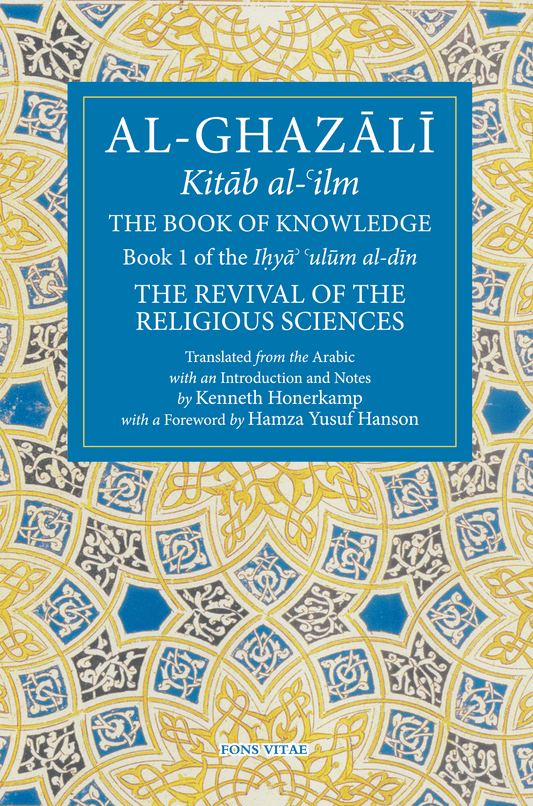 Al-Ghazali: The Book of Knowledge (Kitab al-ilm) Book 1 – Revival of the Religious Sciences