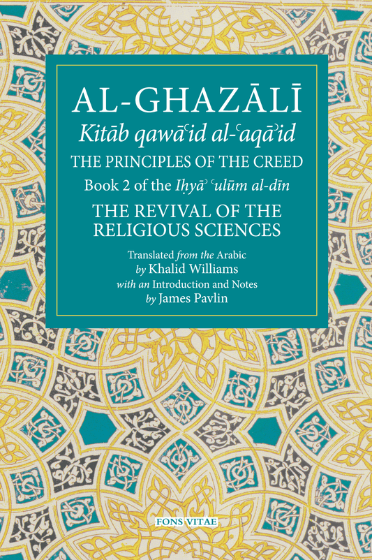 Al-Ghazali: The Principles of the Creed – Book 2 Revival of the Religious Sciences