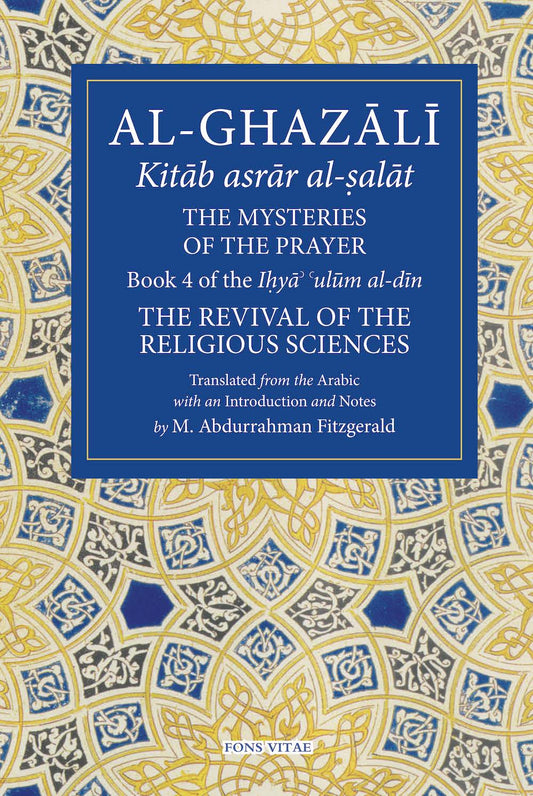 Al-Ghazali: The Mysteries of the Prayer and Its Important Elements – Book 4 Revival of the Religious Sciences