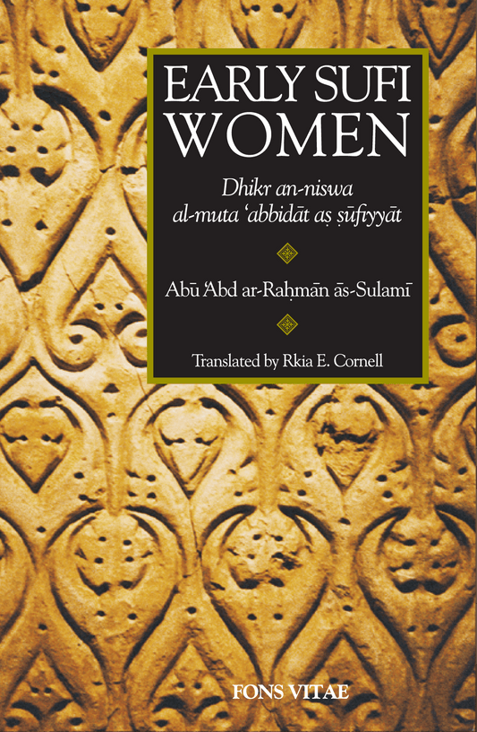 Early Sufi Women: A bilingual critical edition of as-Sulami’s Dhikr an-Niswa al-Muta ‘abbidat as-Sufiyyat