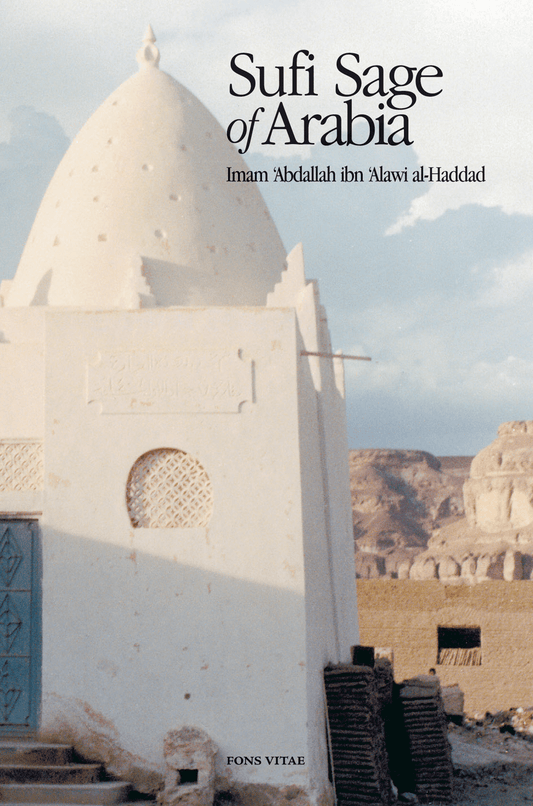Sufi Sage of Arabia – A biography of Imam al-Haddad including an overview of his teachings
