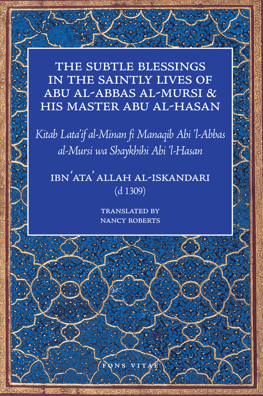 The Subtle Blessings in the Saintly Lives of Abu al-Abbas al-Mursi and His Master Abu al-Hasan