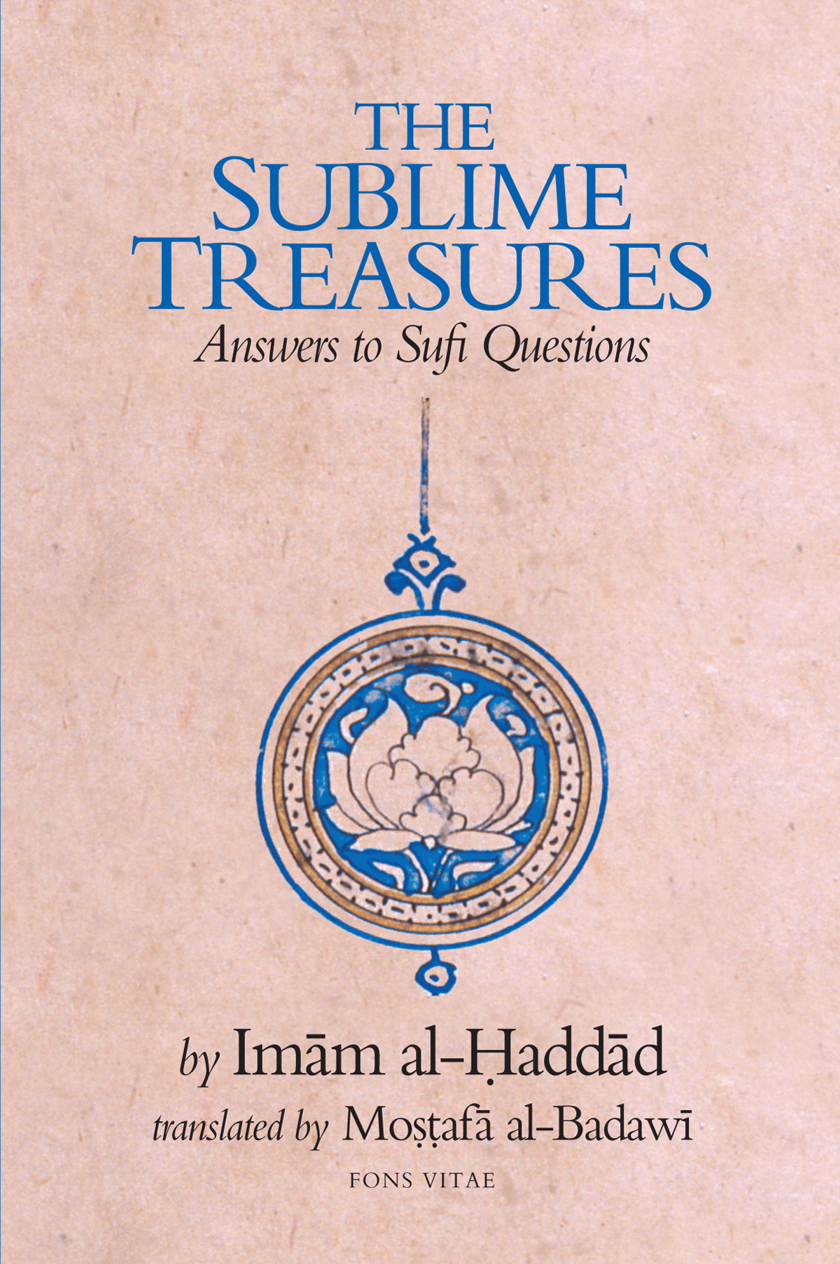 The Sublime Treasures: Answers to Sufi Questions (Imam Al-Haddad)