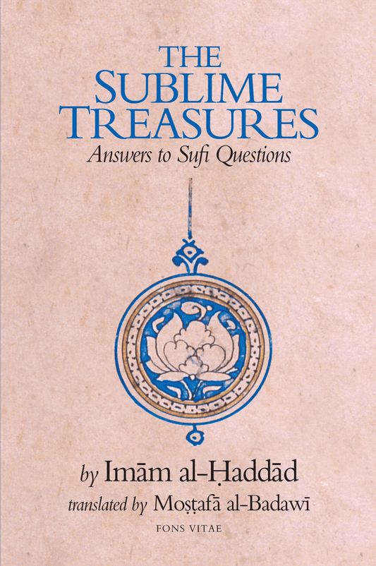 The Sublime Treasures: Answers to Sufi Questions (Imam Al-Haddad)