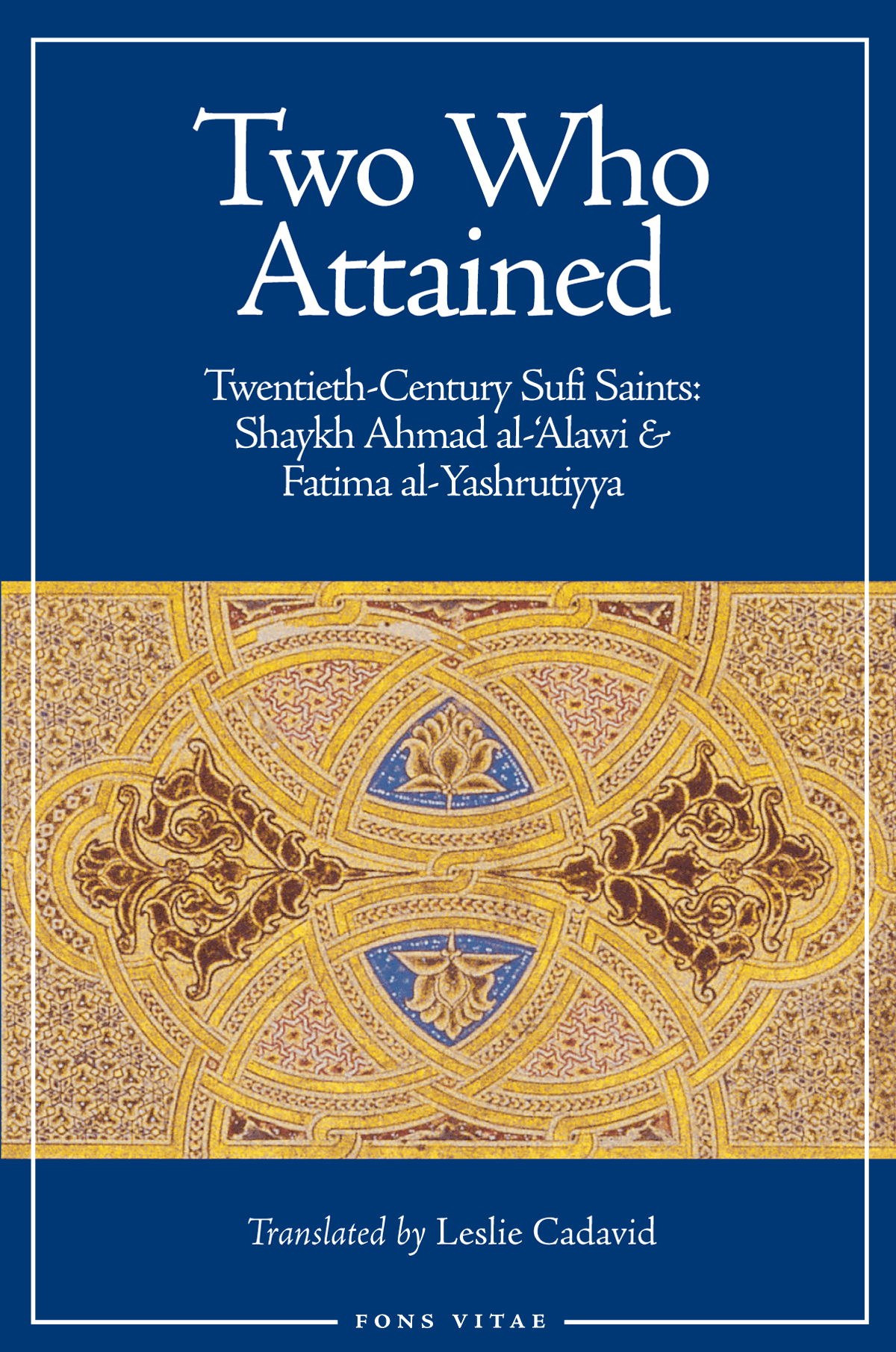 Two Who Attained – 20th-Century Sufi Saints: Shaykh Ahmad al-Alawi & Fatima al-Yashrutiyya